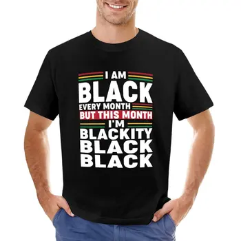 Я черный Каждый месяц, но в этом месяце я Блэкити Черная футболка эстетическая одежда тренировочные рубашки для мужчин
